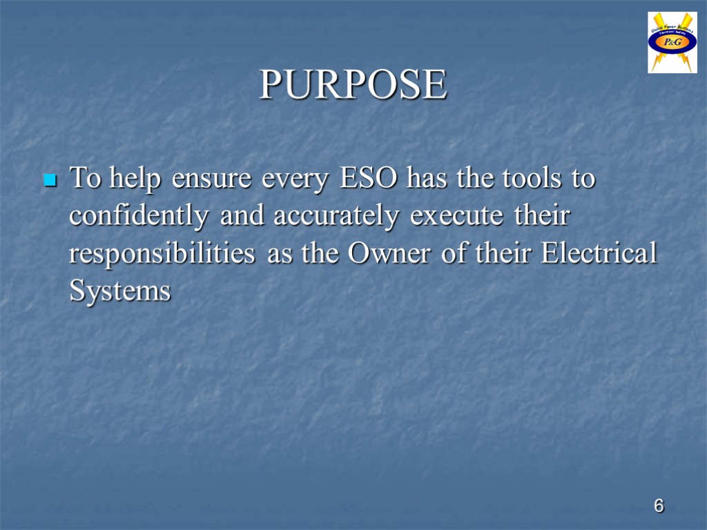 6 PURPOSE To help ensure every ESO has the tools to confidently and accurately